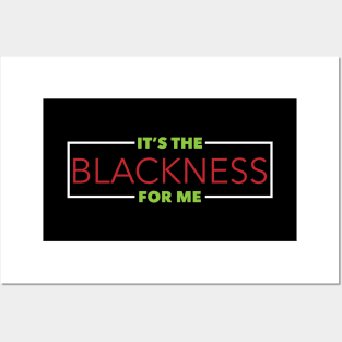 It's The Blackness For Me Posters and Art